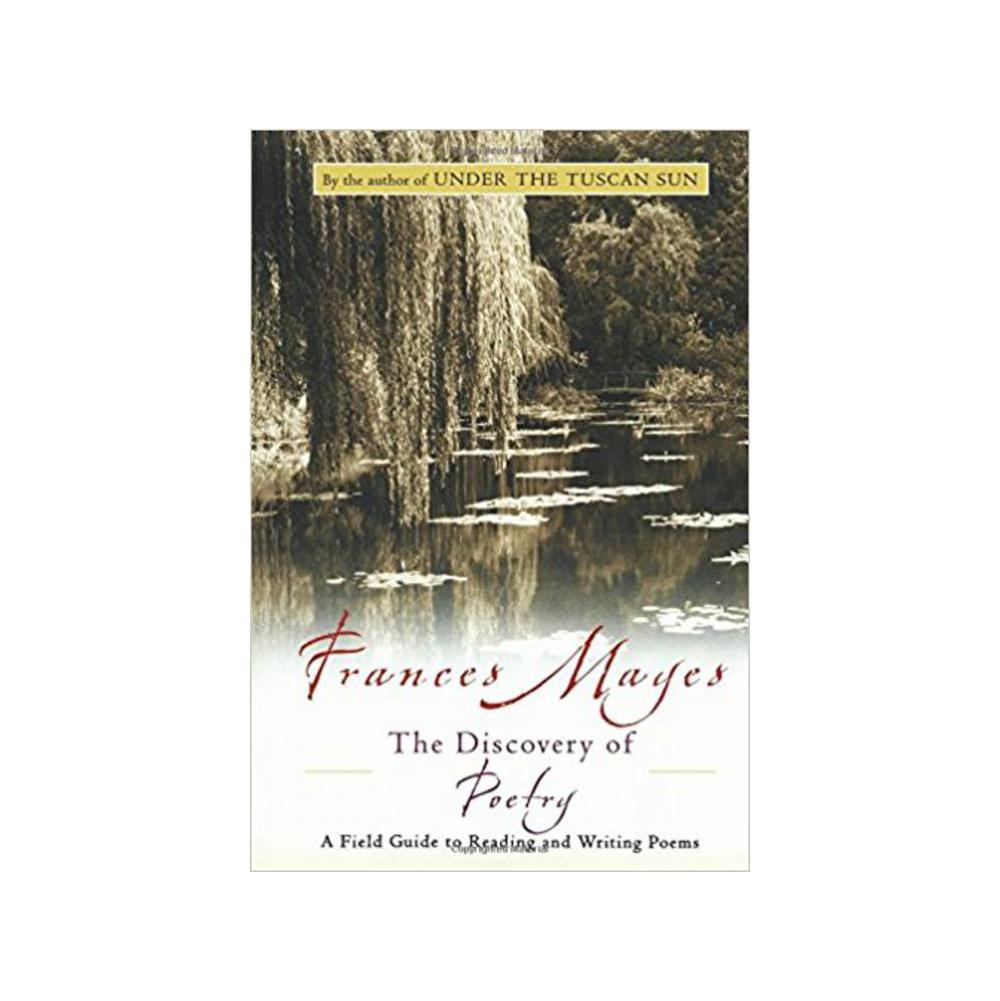 Mayes, Frances, The Discovery of Poetry: A Field Guide to Reading and Writing Poems, 9780156007627, HBC Trade, 1, Literary Criticism, Books